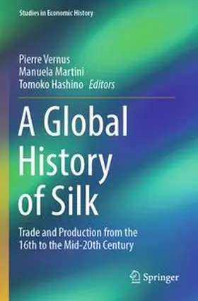 Vernus / Martini / Hashino | A Global History of Silk | Buch | 978-3-031-61990-8 | www.sack.de