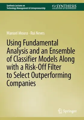 Neves / Moura |  Using Fundamental Analysis and an Ensemble of Classifier Models Along with a Risk-Off Filter to Select Outperforming Companies | Buch |  Sack Fachmedien