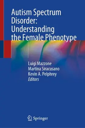 Mazzone / Siracusano / Pelphrey |  Autism Spectrum Disorder: Understanding the Female Phenotype | Buch |  Sack Fachmedien