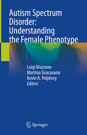 Mazzone / Siracusano / Pelphrey |  Autism Spectrum Disorder: Understanding the Female Phenotype | eBook | Sack Fachmedien