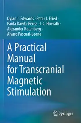 Edwards / Fried / Davila-Pérez | A Practical Manual for Transcranial Magnetic Stimulation | Buch | 978-3-031-62306-6 | www.sack.de