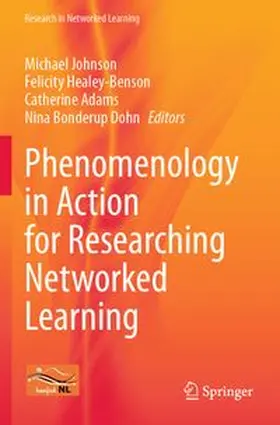 Johnson / Healey-Benson / Adams |  Phenomenology in Action for Researching Networked Learning | Buch |  Sack Fachmedien