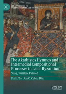 Cubas Díaz |  The Akathistos Hymnos and Intermedial Compositional Processes in Later Byzantium | eBook | Sack Fachmedien