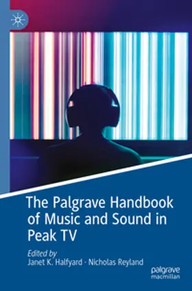 K. Halfyard / Reyland |  The Palgrave Handbook of Music and Sound in Peak TV | Buch |  Sack Fachmedien