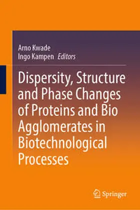 Kwade / Kampen |  Dispersity, Structure and Phase Changes of Proteins and Bio Agglomerates in Biotechnological Processes | eBook | Sack Fachmedien