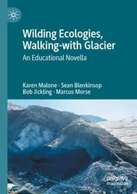 Malone / Blenkinsop / Jickling | Wilding Ecologies, Walking-with Glacier | Buch | 978-3-031-63184-9 | www.sack.de