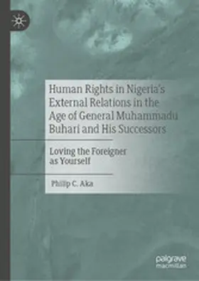 Aka |  Human Rights in Nigeria's External Relations in the Age of General Muhammadu Buhari and His Successors | eBook | Sack Fachmedien