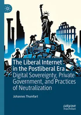 Thumfart | The Liberal Internet in the Postliberal Era | E-Book | www.sack.de