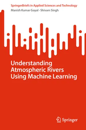 Goyal / Singh |  Understanding Atmospheric Rivers Using Machine Learning | eBook | Sack Fachmedien