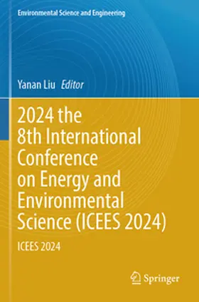 Liu |  2024 the 8th International Conference on Energy and Environmental Science (ICEES 2024) | Buch |  Sack Fachmedien