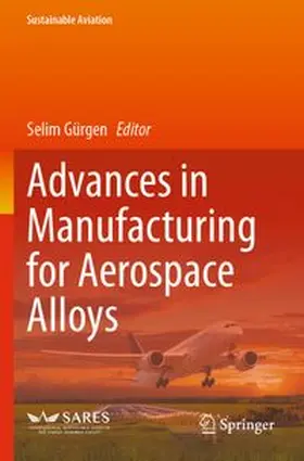 Gürgen | Advances in Manufacturing for Aerospace Alloys | Buch | 978-3-031-64457-3 | www.sack.de