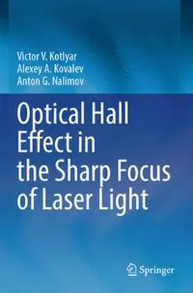 Kotlyar / Kovalev / Nalimov |  Optical Hall Effect in the Sharp Focus of Laser Light | Buch |  Sack Fachmedien