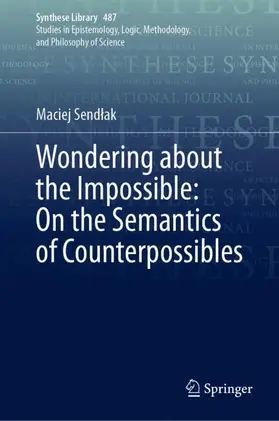 Sendlak / Sendlak |  Wondering about the Impossible: On the Semantics of Counterpossibles | Buch |  Sack Fachmedien