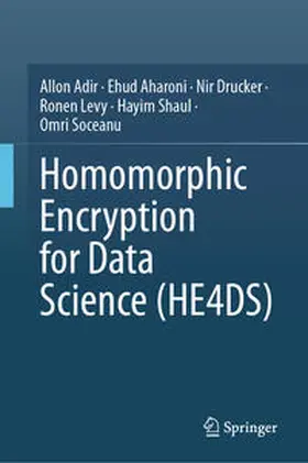 Adir / Aharoni / Drucker | Homomorphic Encryption for Data Science (HE4DS) | E-Book | www.sack.de