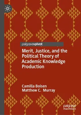 Murray / Boisen |  Merit, Justice, and the Political Theory of Academic Knowledge Production | Buch |  Sack Fachmedien