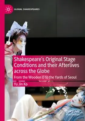 Ko |  Shakespeare's Original Stage Conditions and their Afterlives across the Globe | Buch |  Sack Fachmedien