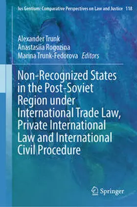 Trunk / Trunk-Fedorova / Rogozina |  Non-Recognized States in the Post-Soviet Region under International Trade Law, Private International Law and International Civil Procedure | Buch |  Sack Fachmedien