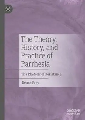 Frey | The Theory, History, and Practice of Parrhesia | Buch | 978-3-031-65694-1 | www.sack.de