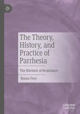 Frey |  The Theory, History, and Practice of Parrhesia | eBook | Sack Fachmedien