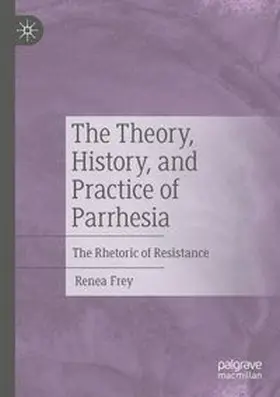 Frey | The Theory, History, and Practice of Parrhesia | Buch | 978-3-031-65697-2 | www.sack.de