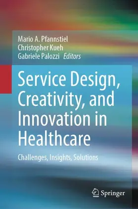 Pfannstiel / Palozzi / Kueh |  Service Design, Creativity, and Innovation in Healthcare | Buch |  Sack Fachmedien