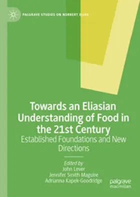 Lever / Smith Maguire / Kapek-Goodridge |  Towards an Eliasian Understanding of Food in the 21st Century | eBook | Sack Fachmedien