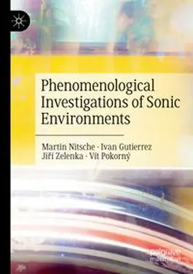 Nitsche / Gutierrez / Zelenka |  Phenomenological Investigations of Sonic Environments | Buch |  Sack Fachmedien