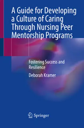 Kramer |  A Guide for Developing a Culture of Caring Through Nursing Peer Mentorship Programs | eBook | Sack Fachmedien