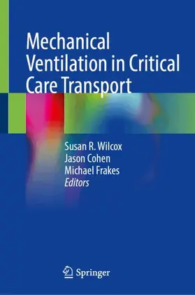 Wilcox / Cohen / Frakes |  Mechanical Ventilation in Critical Care Transport | Buch |  Sack Fachmedien