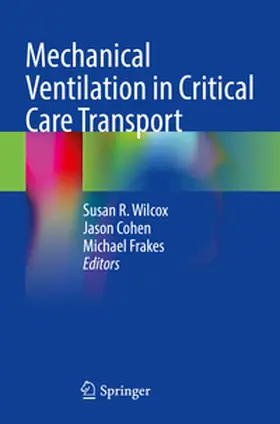 Wilcox / Cohen / Frakes |  Mechanical Ventilation in Critical Care Transport | Buch |  Sack Fachmedien