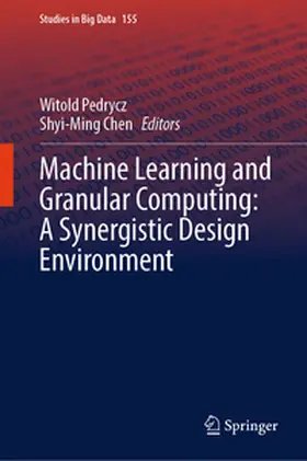 Pedrycz / Chen | Machine Learning and Granular Computing: A Synergistic Design Environment | E-Book | sack.de