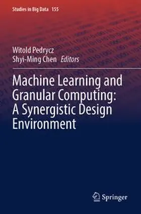 Pedrycz / Chen |  Machine Learning and Granular Computing: A Synergistic Design Environment | Buch |  Sack Fachmedien