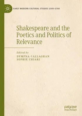 Chiari / Callaghan |  Shakespeare and the Poetics and Politics of Relevance | Buch |  Sack Fachmedien