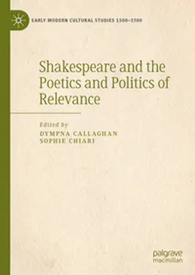 Callaghan / Chiari |  Shakespeare and the Poetics and Politics of Relevance | eBook | Sack Fachmedien