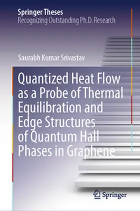 Srivastav | Quantized Heat Flow as a Probe of Thermal Equilibration and Edge Structures of Quantum Hall Phases in Graphene | E-Book | www.sack.de