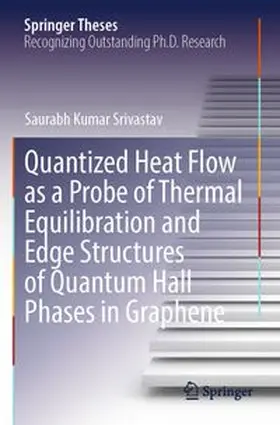 Srivastav |  Quantized Heat Flow as a Probe of Thermal Equilibration and Edge Structures of Quantum Hall Phases in Graphene | Buch |  Sack Fachmedien