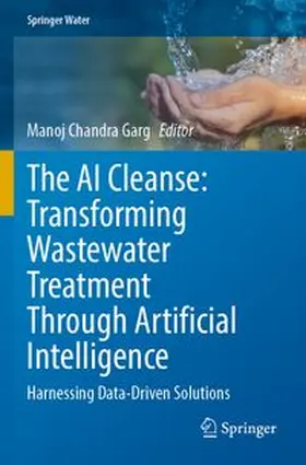 Garg |  The AI Cleanse: Transforming Wastewater Treatment Through Artificial Intelligence | Buch |  Sack Fachmedien