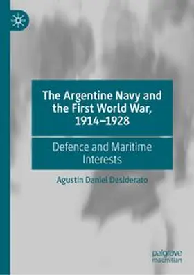 Desiderato |  The Argentine Navy and the First World War, 1914-1928 | eBook | Sack Fachmedien