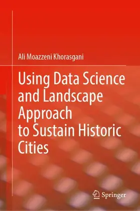 Moazzeni Khorasgani | Using Data Science and Landscape Approach to Sustain Historic Cities | Buch | 978-3-031-68160-8 | www.sack.de