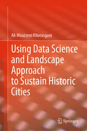 Moazzeni Khorasgani |  Using Data Science and Landscape Approach to Sustain Historic Cities | eBook | Sack Fachmedien