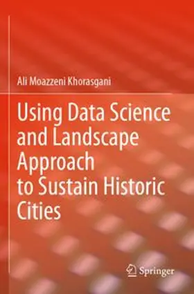 Moazzeni Khorasgani | Using Data Science and Landscape Approach to Sustain Historic Cities | Buch | 978-3-031-68163-9 | www.sack.de
