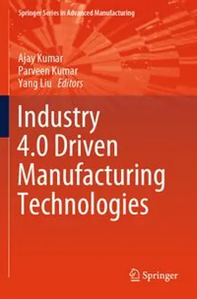 Kumar / Liu |  Industry 4.0 Driven Manufacturing Technologies | Buch |  Sack Fachmedien