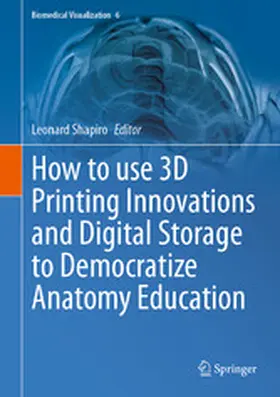Shapiro |  How to use 3D Printing Innovations and Digital Storage to Democratize Anatomy Education | eBook | Sack Fachmedien