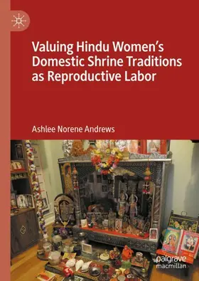 Andrews |  Valuing Hindu Women's Domestic Shrine Traditions as Reproductive Labor | Buch |  Sack Fachmedien