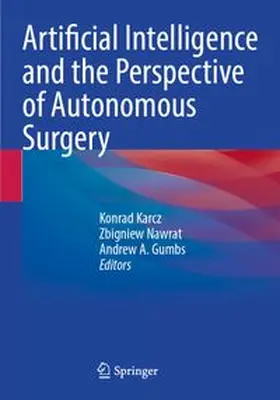 Karcz / Nawrat / Gumbs |  Artificial Intelligence and the Perspective of Autonomous Surgery | Buch |  Sack Fachmedien