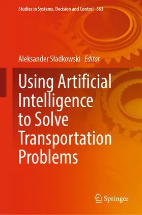 Sladkowski / Sladkowski |  Using Artificial Intelligence to Solve Transportation Problems | Buch |  Sack Fachmedien