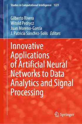 Rivera / Pedrycz / Moreno-Garcia |  Innovative Applications of Artificial Neural Networks to Data Analytics and Signal Processing | Buch |  Sack Fachmedien