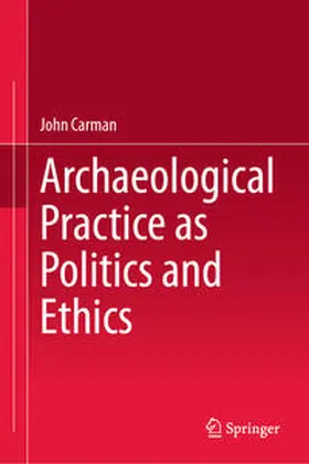 Carman | Archaeological Practice as Politics and Ethics | E-Book | www.sack.de