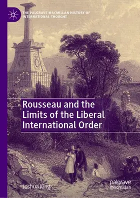 King |  Rousseau and the Limits of the Liberal International Order | Buch |  Sack Fachmedien