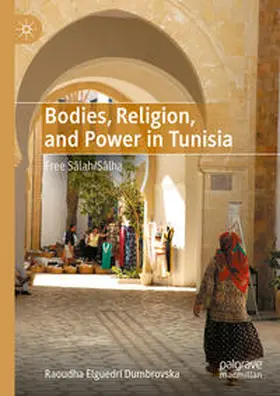 Elguedri Dumbrovska |  Bodies, Religion, and Power in Tunisia | Buch |  Sack Fachmedien